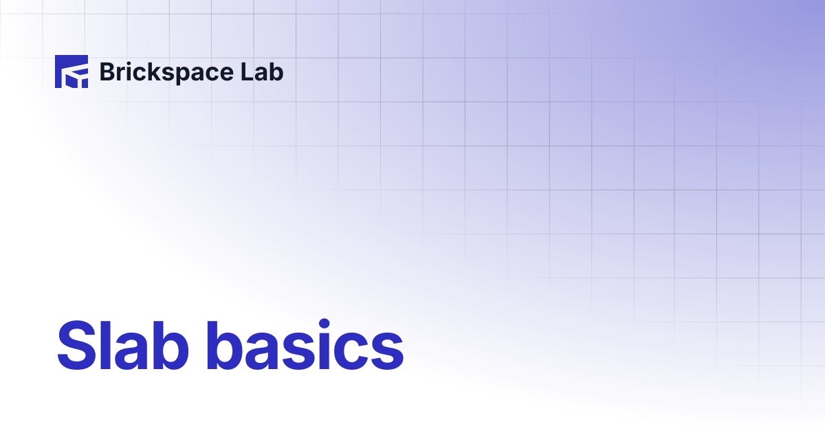Slab basics | Slab | Brickspace Lab