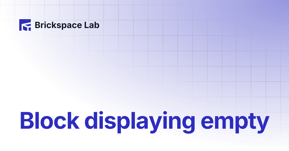 Block displaying empty | Slab | Brickspace Lab